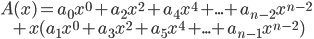 A(x) = a_{0}x^0 + a_{2}x^2 + a_{4}x^4 + ... + a_{n-2}x^{n-2} \\ {\hspace{9mm}} + x(a_{1}x^0 + a_{3}x^2 + a_{5}x^4 + ... + a_{n-1}x^{n-2})